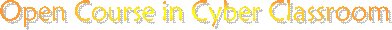 Open Course in Cyber Classroom